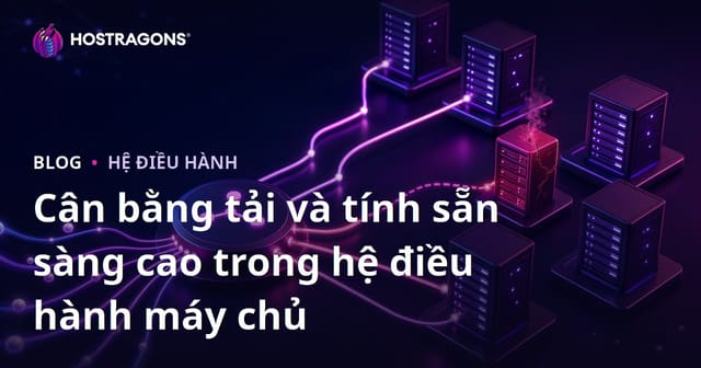 Cân bằng tải và tính sẵn sàng cao trong hệ điều hành máy chủ