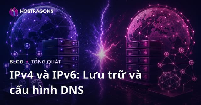 IPv4 và IPv6: Lưu trữ và cấu hình DNS
