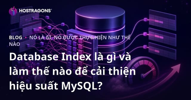 Database Index là gì và làm thế nào để cải thiện hiệu suất MySQL?