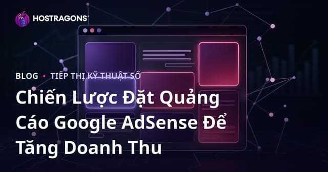 Chiến Lược Đặt Quảng Cáo Google AdSense Để Tăng Doanh Thu