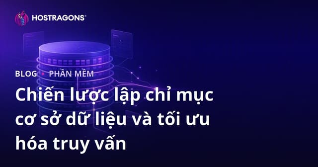 Chiến lược lập chỉ mục cơ sở dữ liệu và tối ưu hóa truy vấn