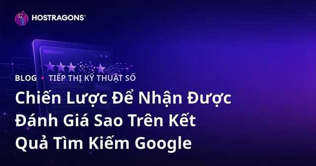 Chiến Lược Để Nhận Được Đánh Giá Sao Trên Kết Quả Tìm Kiếm Google