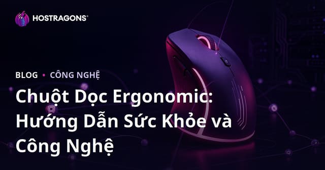 Chuột Dọc Ergonomic: Hướng Dẫn Sức Khỏe và Công Nghệ