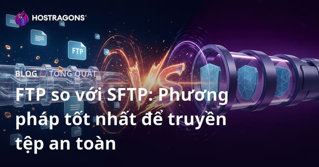 FTP so với SFTP: Phương pháp tốt nhất để truyền tệp an toàn