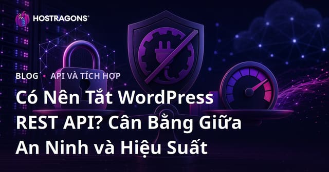 Có Nên Tắt WordPress REST API? Cân Bằng Giữa An Ninh và Hiệu Suất