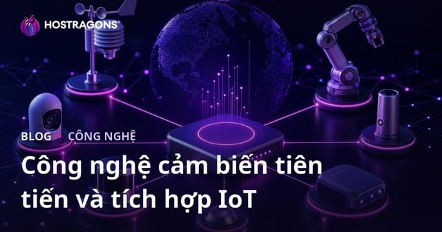 Công nghệ cảm biến tiên tiến và tích hợp IoT