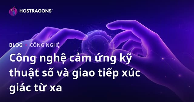 Công nghệ cảm ứng kỹ thuật số và giao tiếp xúc giác từ xa