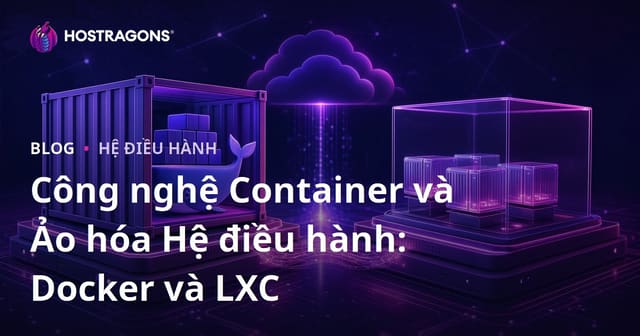 Công Nghệ Container và Ảo Hóa Hệ Điều Hành: Docker và LXC