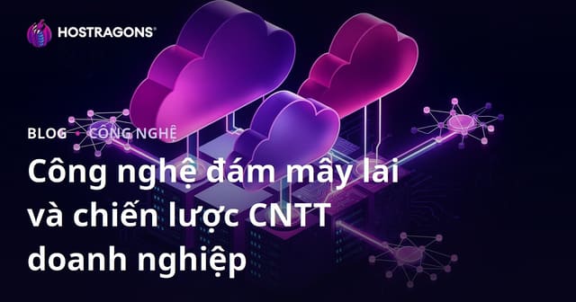 Công nghệ đám mây lai và chiến lược CNTT doanh nghiệp