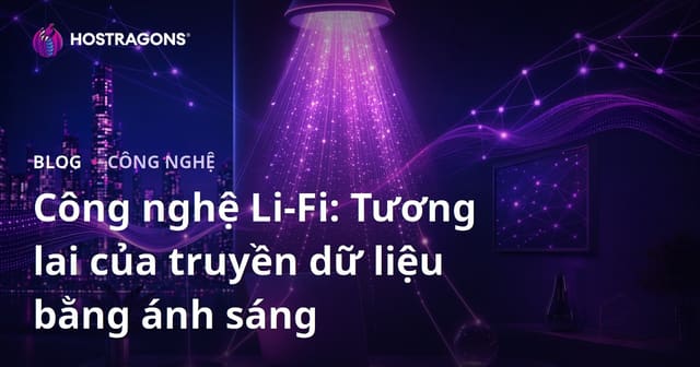 Công nghệ Li-Fi: Tương lai của truyền dữ liệu bằng ánh sáng