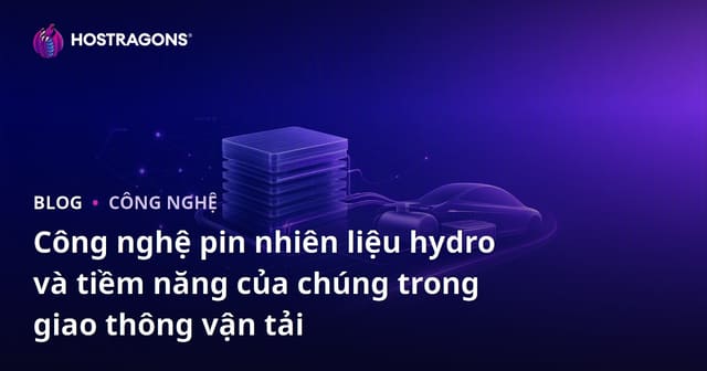 Công nghệ pin nhiên liệu hydro và tiềm năng của chúng trong giao thông vận tải
