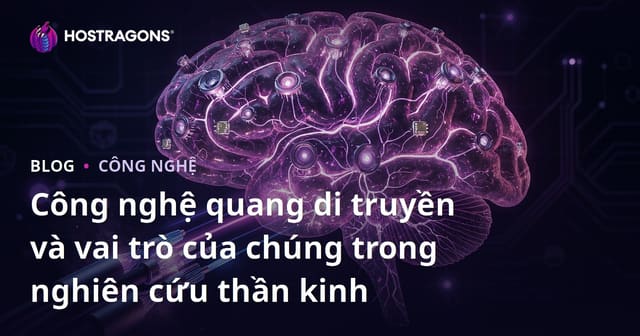 Công nghệ quang di truyền và vai trò của chúng trong nghiên cứu thần kinh