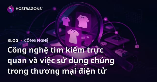 Công nghệ tìm kiếm trực quan và việc sử dụng chúng trong thương mại điện tử