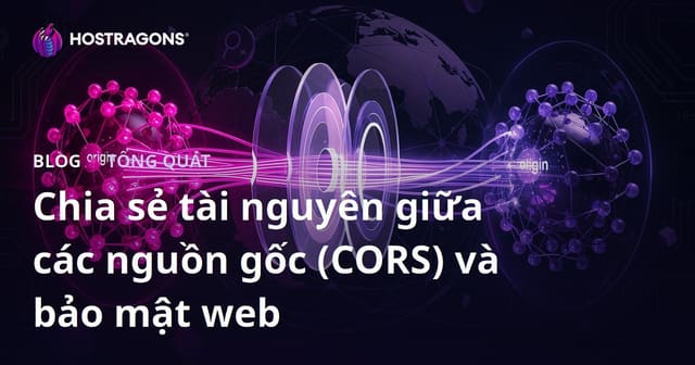 Chia Sẻ Tài Nguyên Cross-Origin (CORS) và An Ninh Web