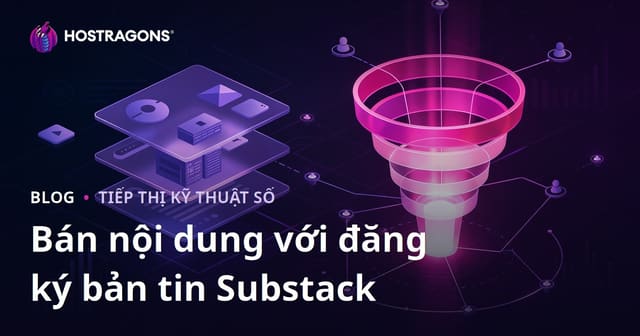 Đăng Ký Bản Tin Substack và Bán Nội Dung Niche Cao Cấp Qua Phễu Chuyển Đổi