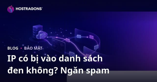 Địa chỉ IP của bạn có bị đưa vào danh sách đen không? Cách ngăn chặn email rơi vào thư rác