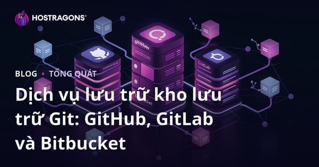 Dịch vụ lưu trữ kho lưu trữ Git: GitHub, GitLab và Bitbucket