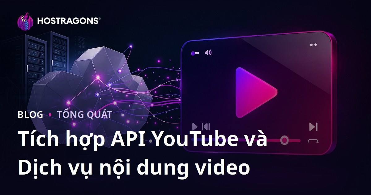 Tích hợp API YouTube và Dịch vụ nội dung video