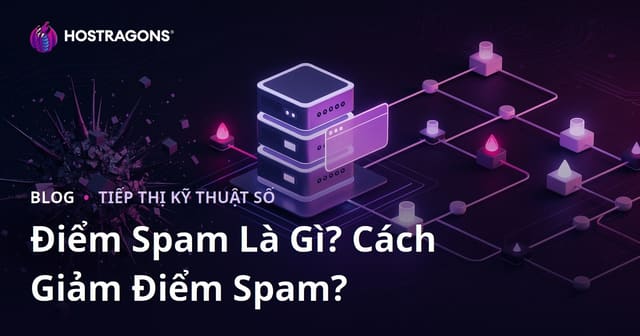 Điểm Spam (Spam Score) Là Gì? Cách Giảm Điểm Spam Cho Website Hiệu Quả