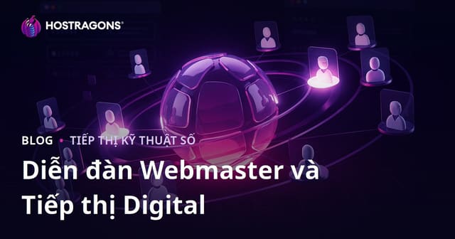 Diễn đàn Webmaster trong Tiếp thị Số: Vai trò và Cách Khai thác Hiệu quả