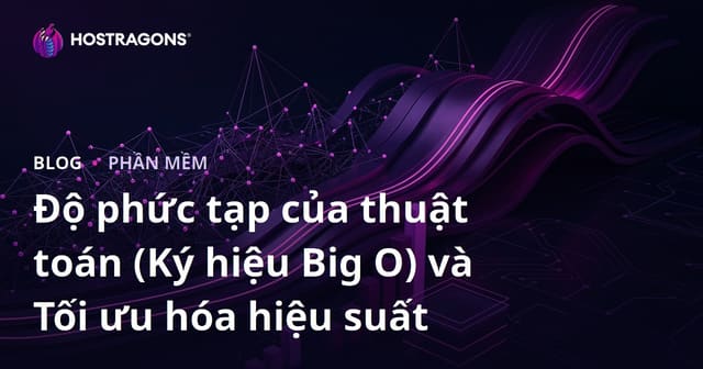 Độ phức tạp thuật toán (Đại diện Big O) và Tối ưu hoá Hiệu suất