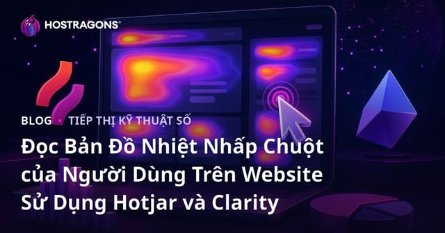 Đọc Bản Đồ Nhiệt Nhấp Chuột của Người Dùng Trên Website Sử Dụng Hotjar và Clarity