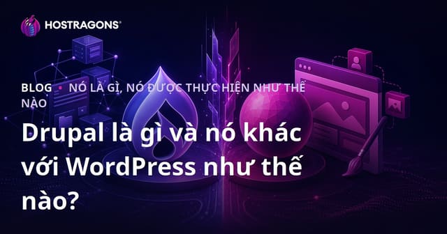 Drupal là gì và nó khác với WordPress như thế nào?