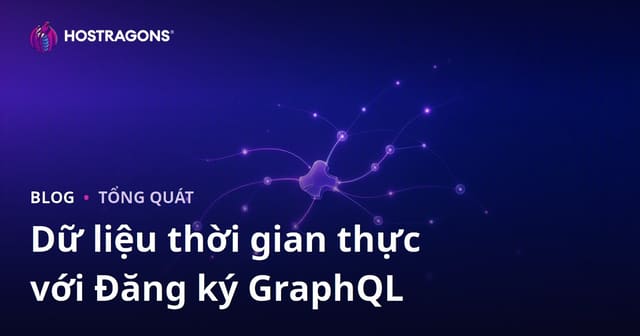 Dữ liệu thời gian thực với Đăng ký GraphQL