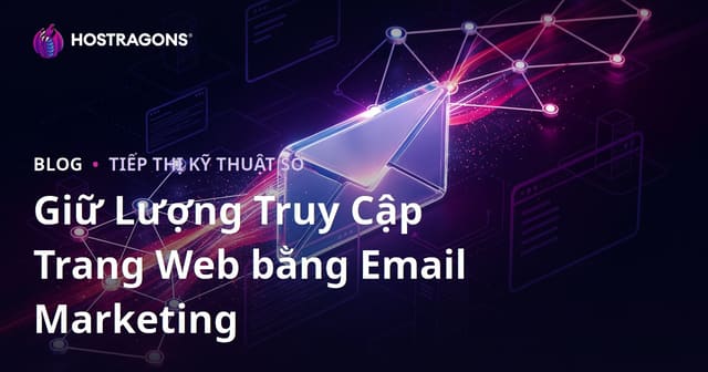 Duy trì lưu lượng truy cập website bằng tiếp thị qua email