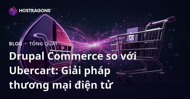 So sánh Drupal Commerce và Ubercart: Giải pháp thương mại điện tử