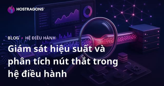 Giám sát hiệu suất và phân tích nút thắt trong hệ điều hành