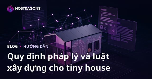 Giấy Phép và Quy Định Xây Dựng Tiny House: Blog Tư Vấn Vi mô