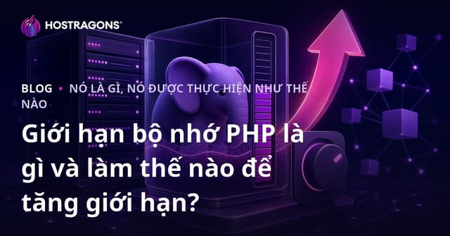 Giới hạn bộ nhớ PHP là gì và làm thế nào để tăng giới hạn?