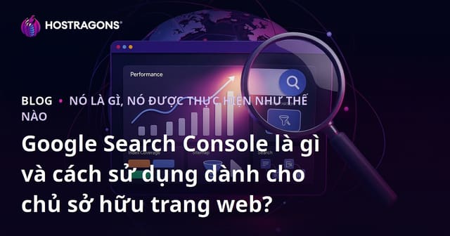 Google Search Console Là Gì và Cách Sử Dụng Cho Chủ Sở Hữu Website?