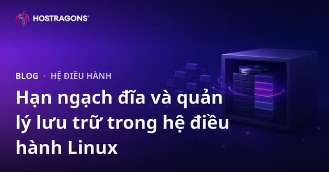 Hạn ngạch đĩa và quản lý lưu trữ trong hệ điều hành Linux