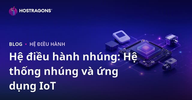 Hệ điều hành nhúng: Hệ thống nhúng và ứng dụng IoT