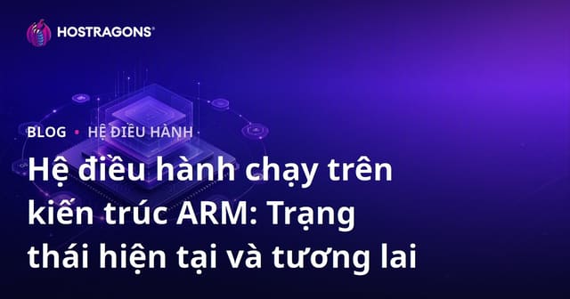 Hệ điều hành chạy trên kiến trúc ARM: Trạng thái hiện tại và tương lai