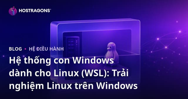 Hệ thống con Windows dành cho Linux (WSL): Trải nghiệm Linux trên Windows