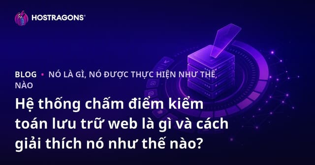 Hệ thống chấm điểm kiểm toán lưu trữ web là gì và cách giải thích nó như thế nào?