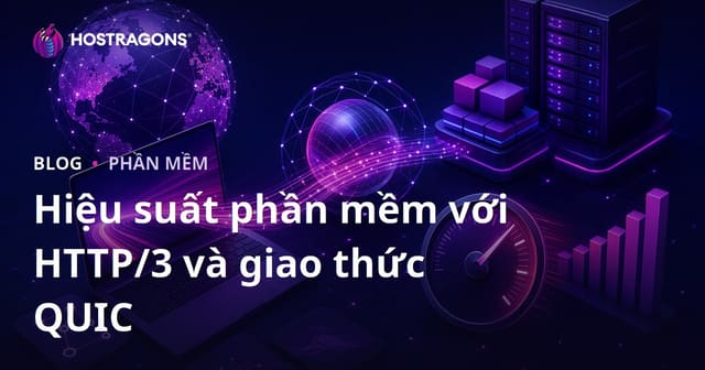Hiệu suất phần mềm với HTTP/3 và giao thức QUIC