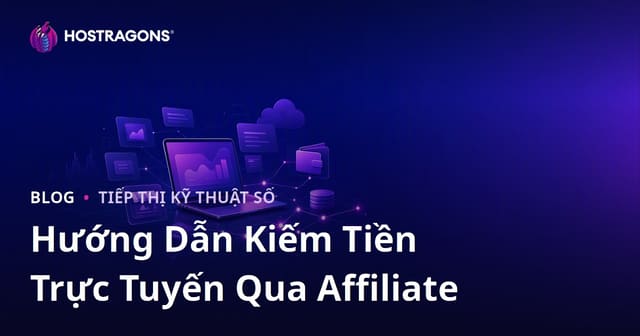 Hướng Dẫn Kiếm Tiền Online Với Tiếp Thị Liên Kết (Affiliate Marketing) Từ A-Z