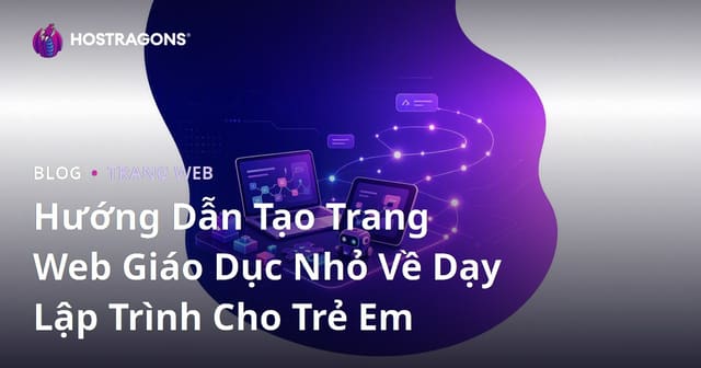 Hướng Dẫn Tạo Trang Web Giáo Dục Nhỏ Về Dạy Lập Trình Cho Trẻ Em