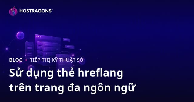 Cách Sử Dụng Thẻ hreflang Trên Các Trang Web Đa Ngôn Ngữ