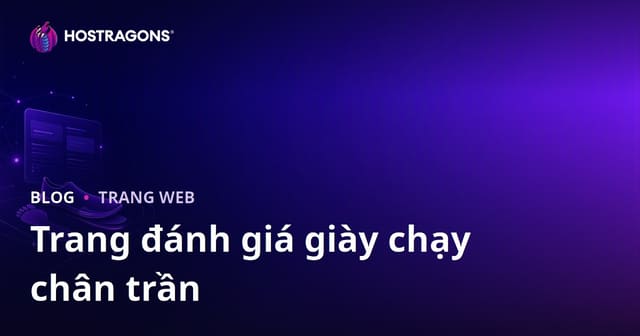 Hướng Dẫn Xây Dựng Trang Web Đánh Giá Giày Chạy Bộ Không Giày