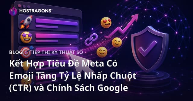 Kết Hợp Tiêu Đề Meta Có Emoji Tăng Tỷ Lệ Nhấp Chuột (CTR) và Chính Sách Google