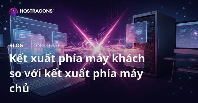 Kết xuất phía máy khách so với kết xuất phía máy chủ