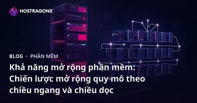 Khả Năng Mở Rộng Phần Mềm: Chiến Lược Mở Rộng Ngang và Dọc