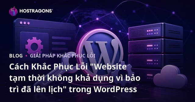 Cách Khắc Phục Lỗi "Website tạm thời không khả dụng vì bảo trì đã lên lịch" trong WordPress