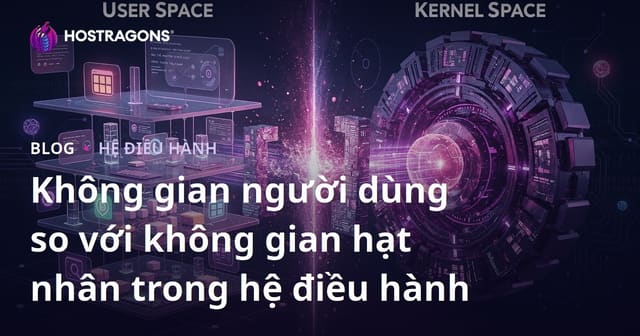 Không gian người dùng so với không gian hạt nhân trong hệ điều hành