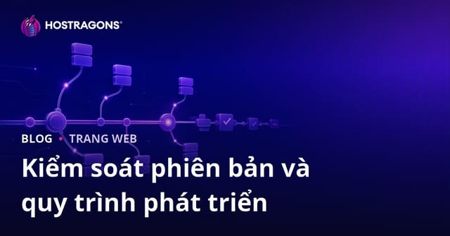 Kiểm soát phiên bản và quy trình phát triển